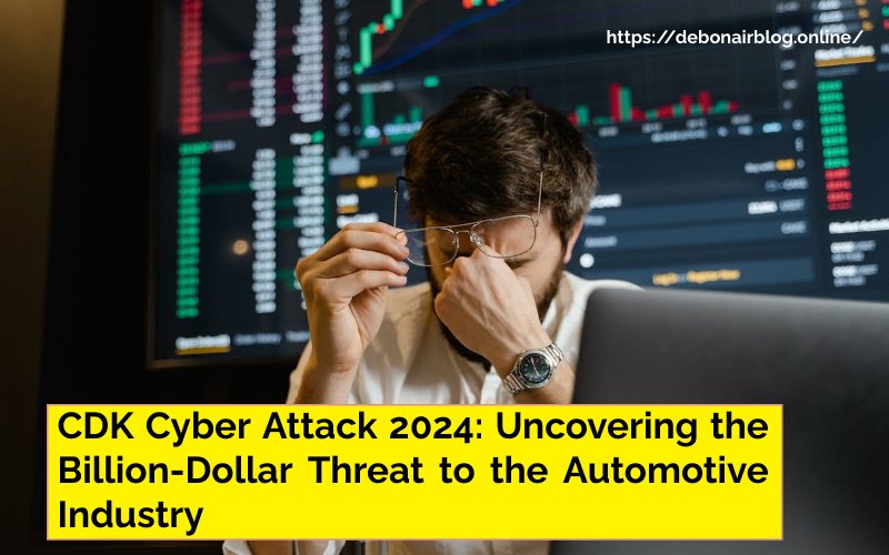 CDK Cyber Attack 2024: Uncovering the Billion-Dollar Threat to the Automotive Industry