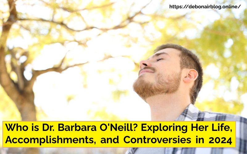 Who is Dr. Barbara O'Neill? Exploring Her Life, Accomplishments, and Controversies in 2024