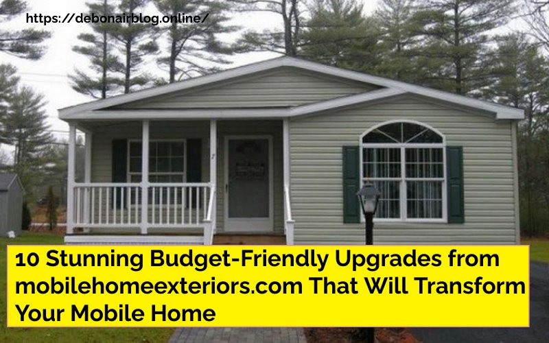 10 Stunning Budget-Friendly Upgrades from mobilehomeexteriors.com That Will Transform Your Mobile Home