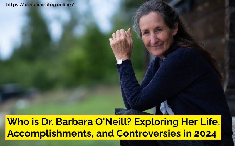 Who is Dr. Barbara O’Neill? Exploring Her Life, Accomplishments, and Controversies in 2024