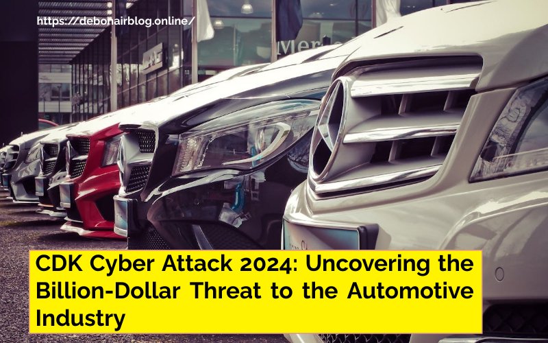 CDK Cyber Attack 2024: Uncovering the Billion-Dollar Threat to the Automotive Industry