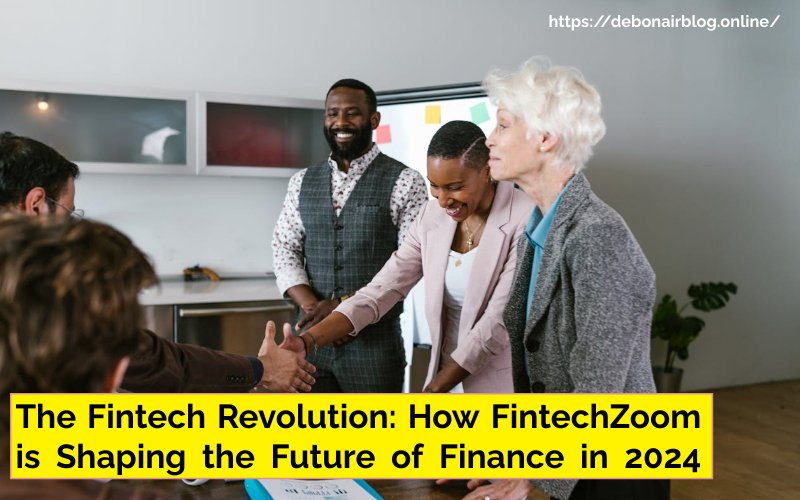 The Fintech Revolution: How FintechZoom is Shaping the Future of Finance in 2024