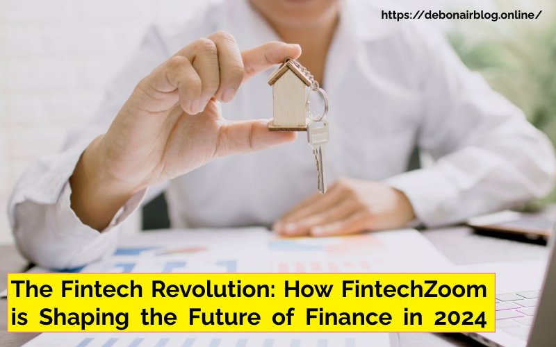 The Fintech Revolution: How FintechZoom is Shaping the Future of Finance in 2024