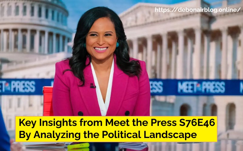 Key Insights from Meet the Press S76E46 By Analyzing the Political Landscape